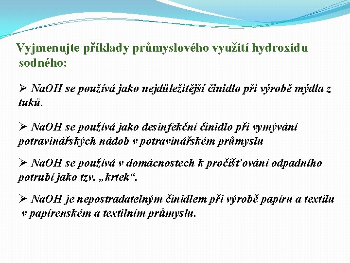 Vyjmenujte příklady průmyslového využití hydroxidu sodného: Ø Na. OH se používá jako nejdůležitější činidlo