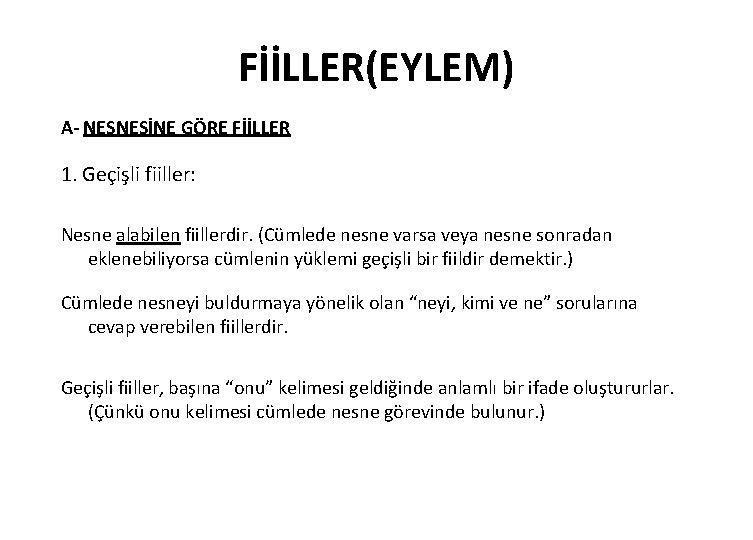 FİİLLER(EYLEM) A- NESNESİNE GÖRE FİİLLER 1. Geçişli fiiller: Nesne alabilen fiillerdir. (Cümlede nesne varsa