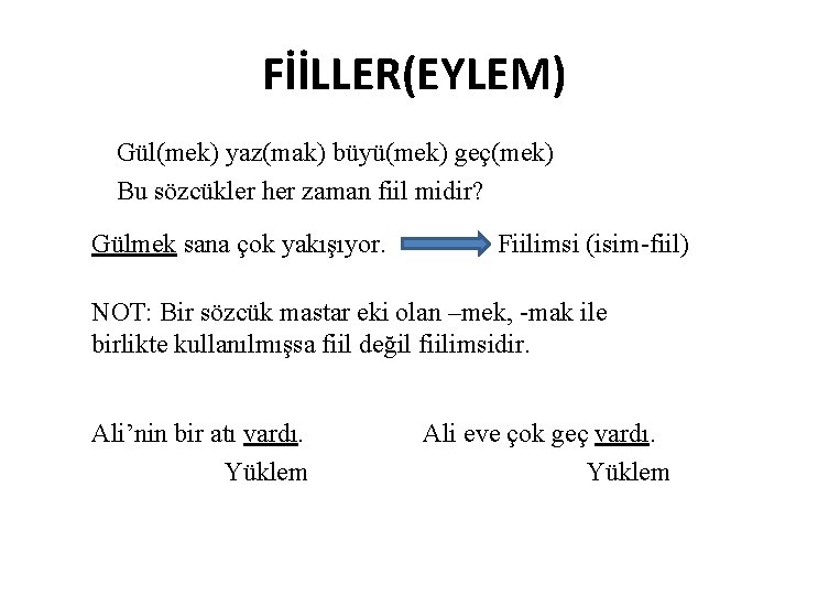 FİİLLER(EYLEM) Gül(mek) yaz(mak) büyü(mek) geç(mek) Bu sözcükler her zaman fiil midir? Gülmek sana çok