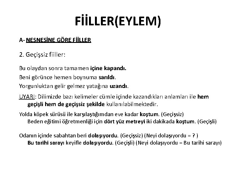 FİİLLER(EYLEM) A- NESNESİNE GÖRE FİİLLER 2. Geçişsiz fiiller: Bu olaydan sonra tamamen içine kapandı.