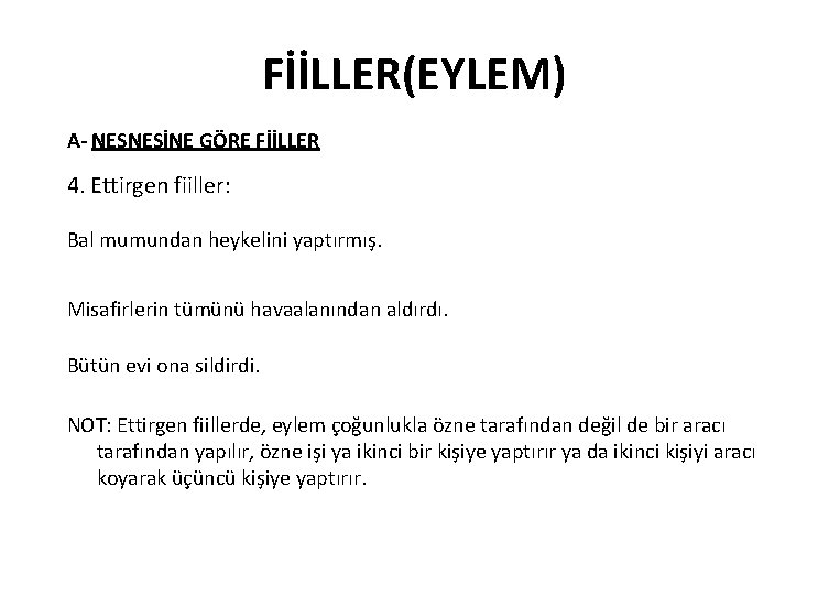 FİİLLER(EYLEM) A- NESNESİNE GÖRE FİİLLER 4. Ettirgen fiiller: Bal mumundan heykelini yaptırmış. Misafirlerin tümünü