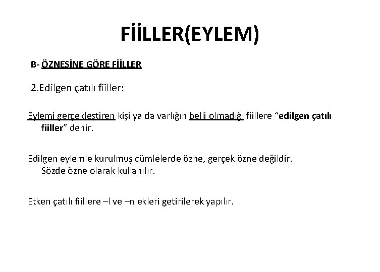 FİİLLER(EYLEM) B- ÖZNESİNE GÖRE FİİLLER 2. Edilgen çatılı fiiller: Eylemi gerçekleştiren kişi ya da