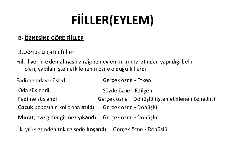 FİİLLER(EYLEM) B- ÖZNESİNE GÖRE FİİLLER 3. Dönüşlü çatılı fiiller: Fiil, -l ve –n ekleri