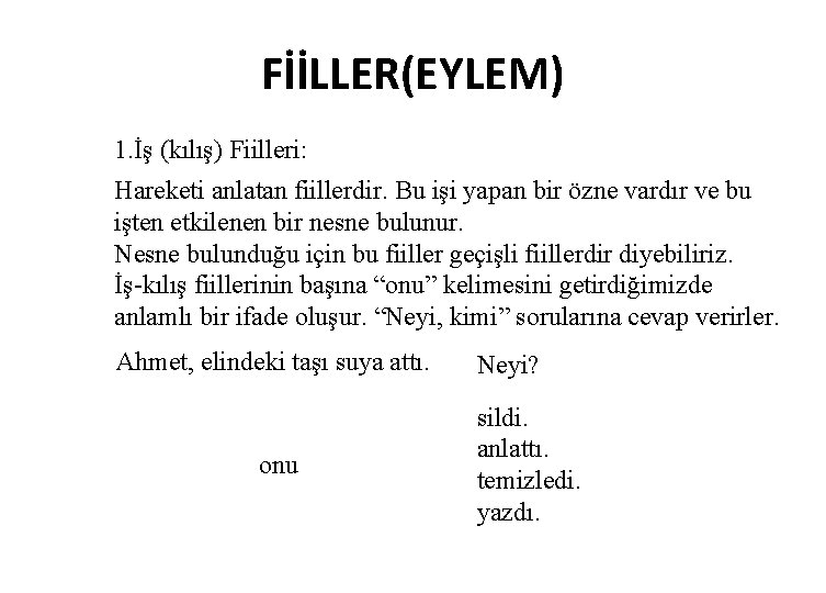 FİİLLER(EYLEM) 1. İş (kılış) Fiilleri: Hareketi anlatan fiillerdir. Bu işi yapan bir özne vardır