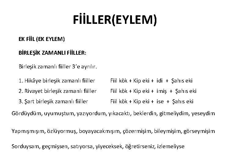 FİİLLER(EYLEM) EK FİİL (EK EYLEM) BİRLEŞİK ZAMANLI FİİLLER: Birleşik zamanlı fiiller 3’e ayrılır. 1.