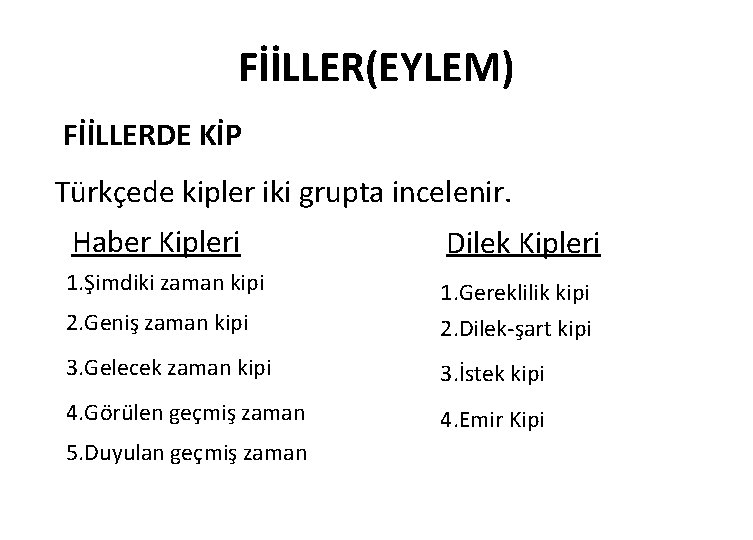 FİİLLER(EYLEM) FİİLLERDE KİP Türkçede kipler iki grupta incelenir. Haber Kipleri Dilek Kipleri 1. Şimdiki