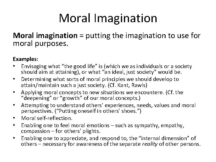 Moral Imagination Moral imagination = putting the imagination to use for moral purposes. Examples:
