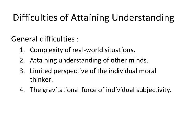 Difficulties of Attaining Understanding General difficulties : 1. Complexity of real-world situations. 2. Attaining