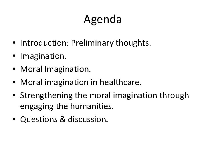 Agenda Introduction: Preliminary thoughts. Imagination. Moral imagination in healthcare. Strengthening the moral imagination through