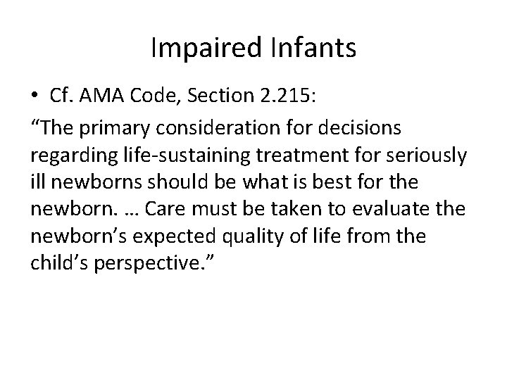 Impaired Infants • Cf. AMA Code, Section 2. 215: “The primary consideration for decisions