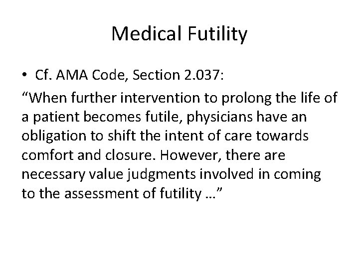 Medical Futility • Cf. AMA Code, Section 2. 037: “When further intervention to prolong