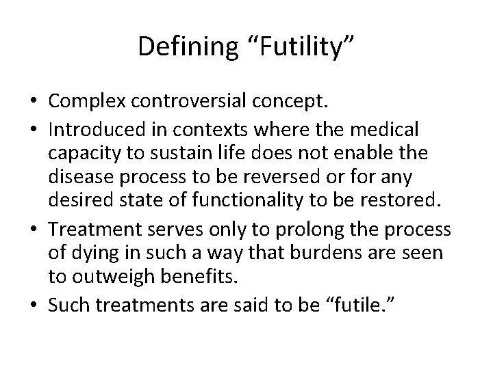 Defining “Futility” • Complex controversial concept. • Introduced in contexts where the medical capacity