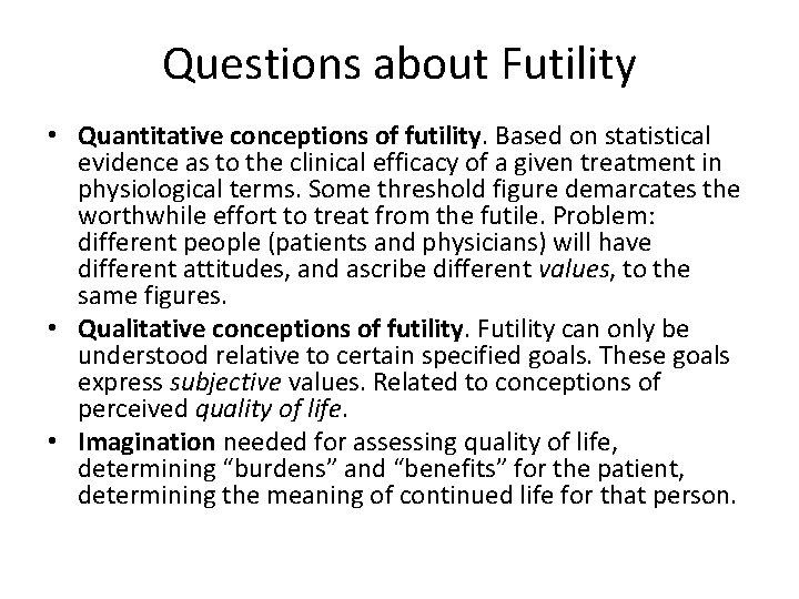 Questions about Futility • Quantitative conceptions of futility. Based on statistical evidence as to