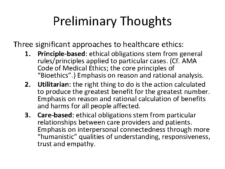 Preliminary Thoughts Three significant approaches to healthcare ethics: 1. Principle-based: ethical obligations stem from