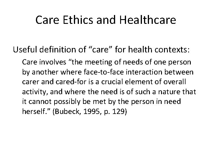 Care Ethics and Healthcare Useful definition of “care” for health contexts: Care involves “the