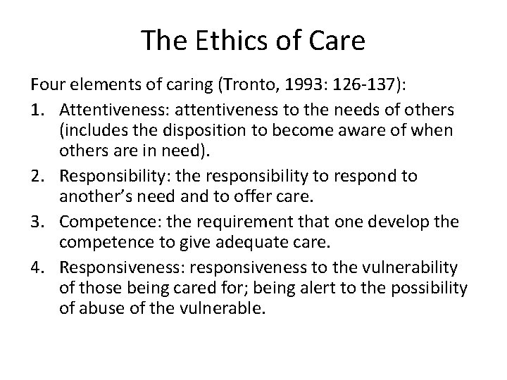 The Ethics of Care Four elements of caring (Tronto, 1993: 126 -137): 1. Attentiveness: