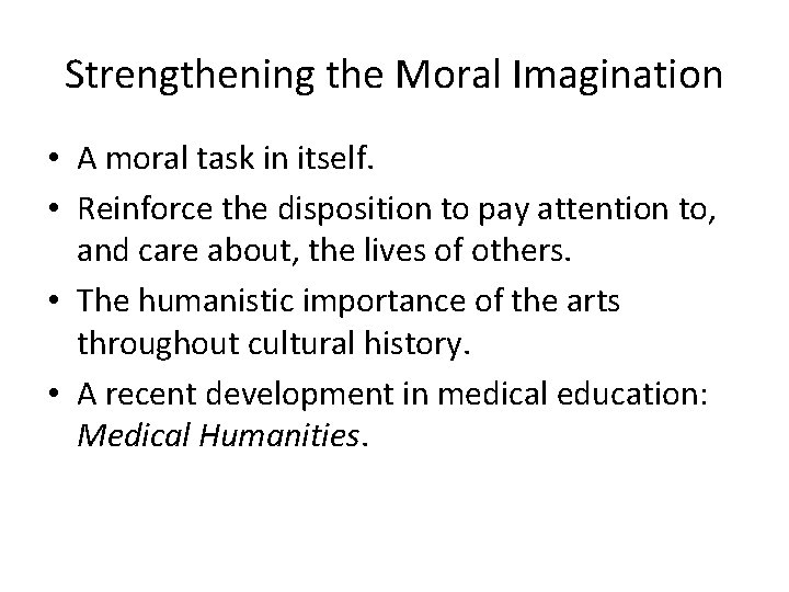 Strengthening the Moral Imagination • A moral task in itself. • Reinforce the disposition
