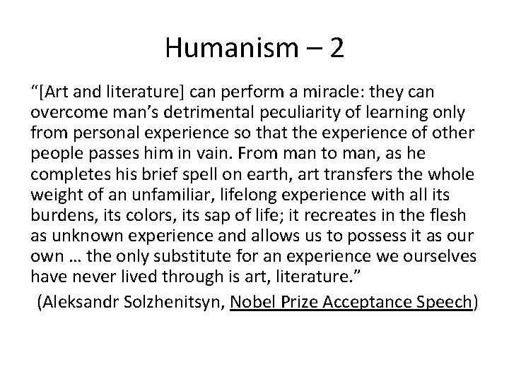 Humanism – 2 “[Art and literature] can perform a miracle: they can overcome man’s
