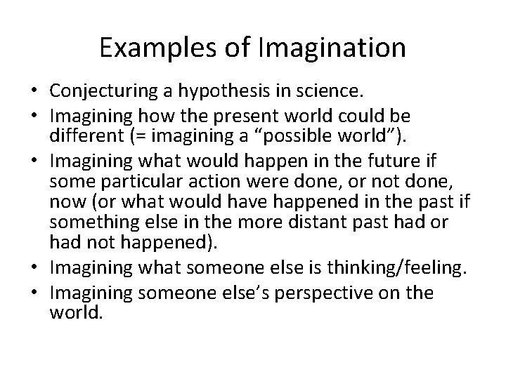 Examples of Imagination • Conjecturing a hypothesis in science. • Imagining how the present