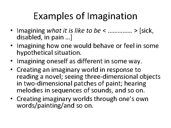 Examples of Imagination • Imagining what it is like to be < …………… >