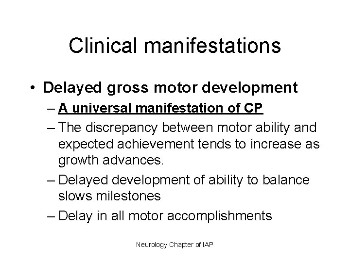 Clinical manifestations • Delayed gross motor development – A universal manifestation of CP –