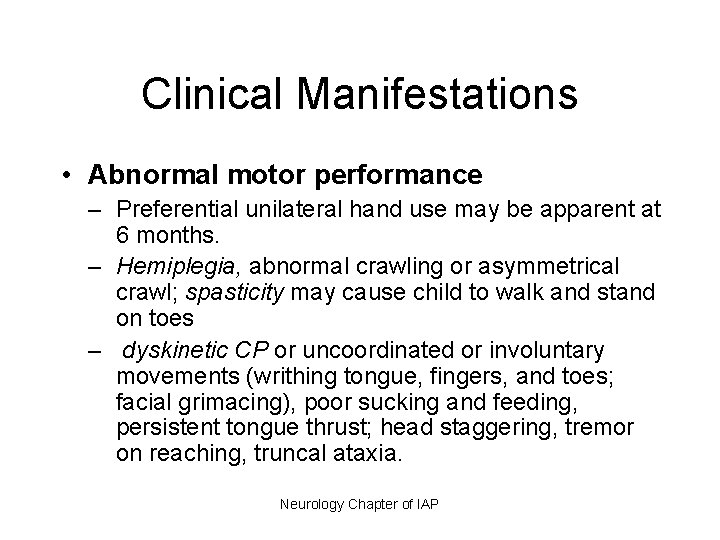 Clinical Manifestations • Abnormal motor performance – Preferential unilateral hand use may be apparent