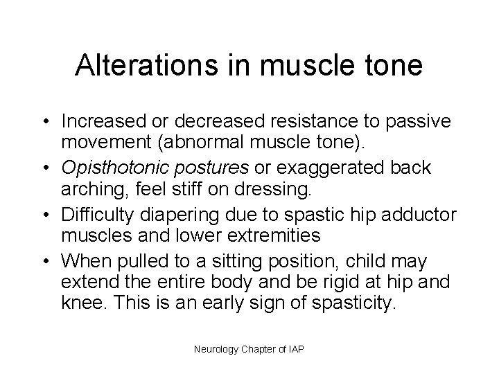 Alterations in muscle tone • Increased or decreased resistance to passive movement (abnormal muscle