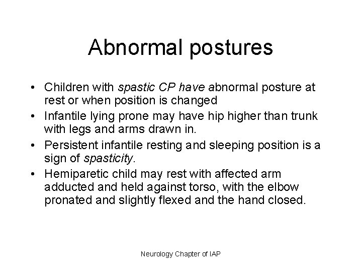 Abnormal postures • Children with spastic CP have abnormal posture at rest or when