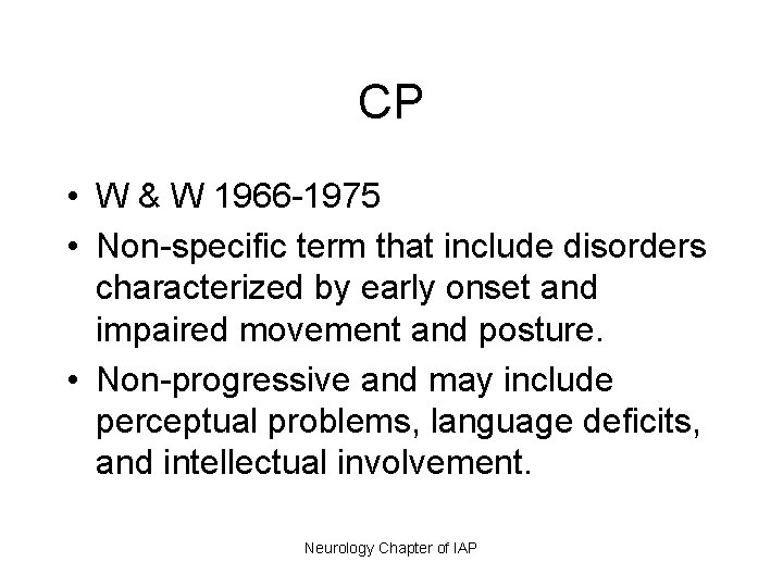 CP • W & W 1966 -1975 • Non-specific term that include disorders characterized