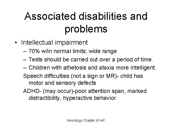 Associated disabilities and problems • Intellectual impairment – 70% w/in normal limits; wide range