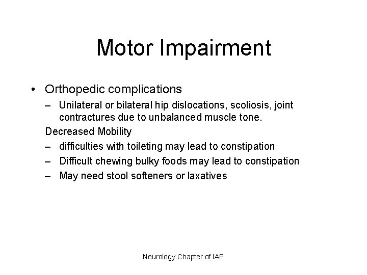Motor Impairment • Orthopedic complications – Unilateral or bilateral hip dislocations, scoliosis, joint contractures
