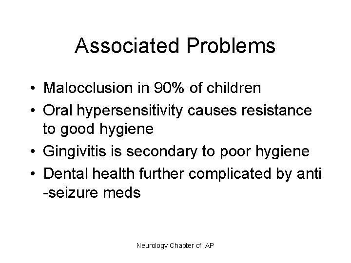 Associated Problems • Malocclusion in 90% of children • Oral hypersensitivity causes resistance to