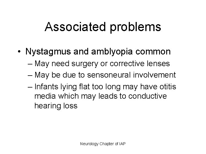 Associated problems • Nystagmus and amblyopia common – May need surgery or corrective lenses