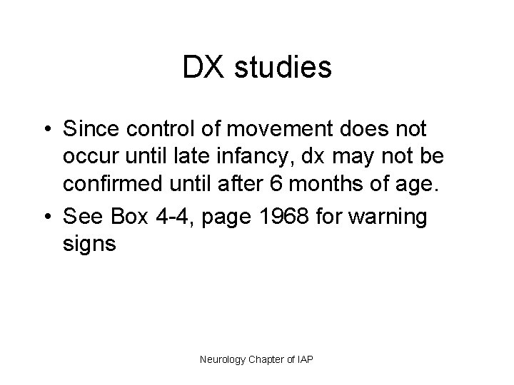DX studies • Since control of movement does not occur until late infancy, dx