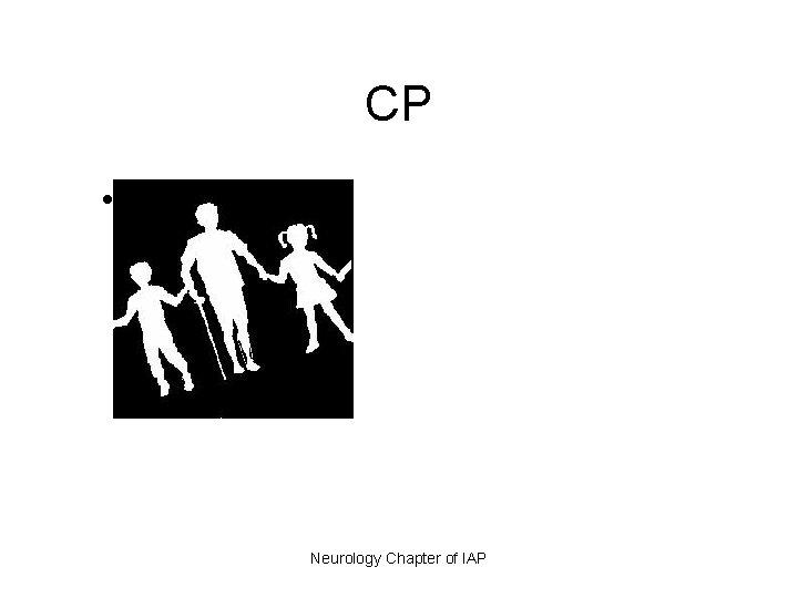 CP • Neurology Chapter of IAP 