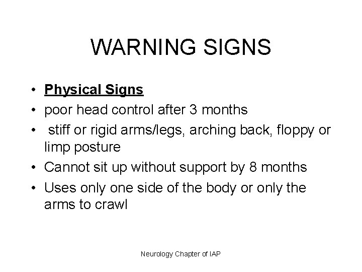 WARNING SIGNS • Physical Signs • poor head control after 3 months • stiff