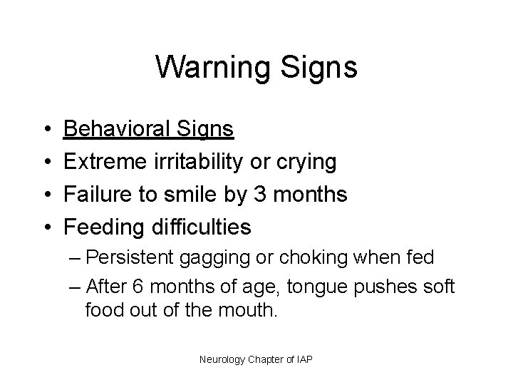 Warning Signs • • Behavioral Signs Extreme irritability or crying Failure to smile by