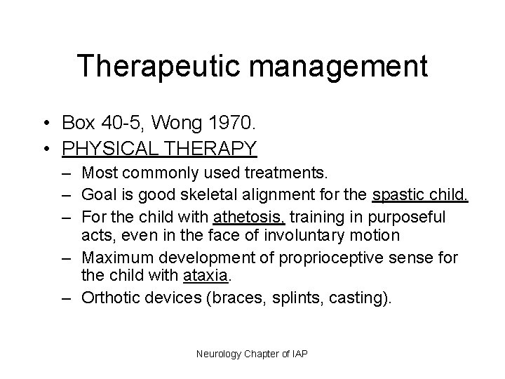Therapeutic management • Box 40 -5, Wong 1970. • PHYSICAL THERAPY – Most commonly