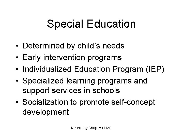 Special Education • • Determined by child’s needs Early intervention programs Individualized Education Program