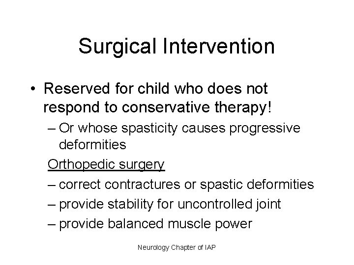 Surgical Intervention • Reserved for child who does not respond to conservative therapy! –