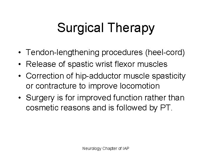Surgical Therapy • Tendon-lengthening procedures (heel-cord) • Release of spastic wrist flexor muscles •