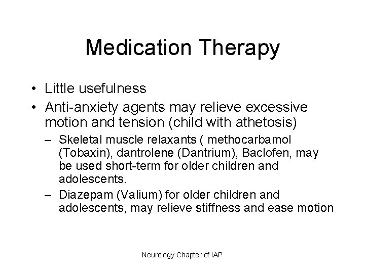 Medication Therapy • Little usefulness • Anti-anxiety agents may relieve excessive motion and tension