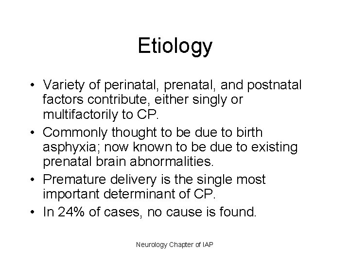 Etiology • Variety of perinatal, prenatal, and postnatal factors contribute, either singly or multifactorily