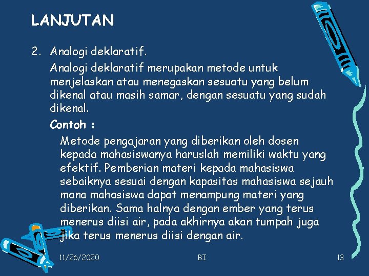 LANJUTAN 2. Analogi deklaratif merupakan metode untuk menjelaskan atau menegaskan sesuatu yang belum dikenal