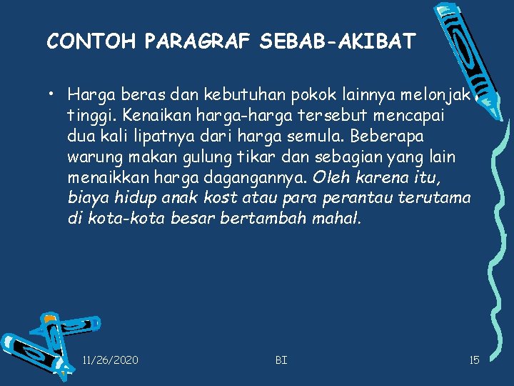 CONTOH PARAGRAF SEBAB-AKIBAT • Harga beras dan kebutuhan pokok lainnya melonjak tinggi. Kenaikan harga-harga