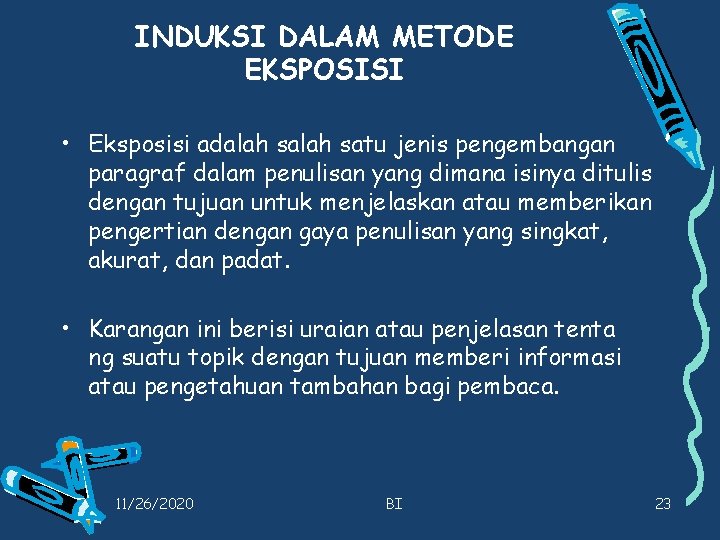 INDUKSI DALAM METODE EKSPOSISI • Eksposisi adalah satu jenis pengembangan paragraf dalam penulisan yang