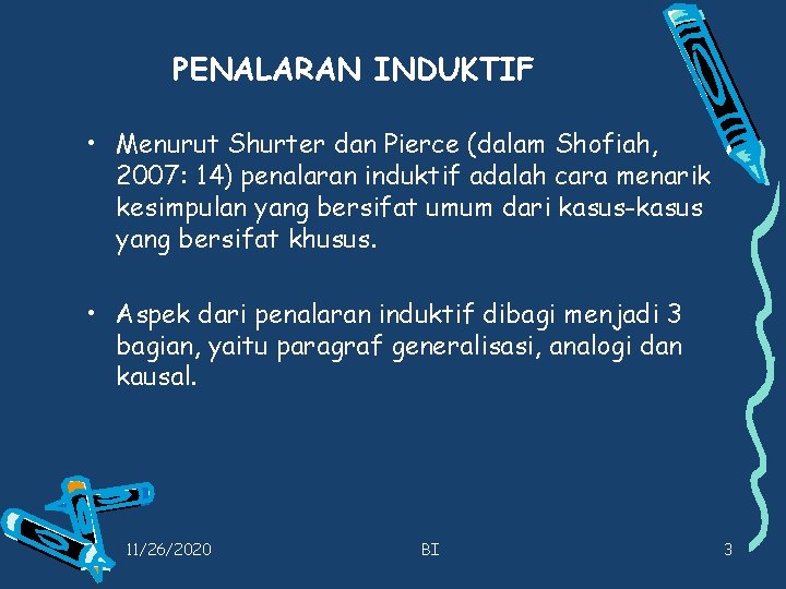 PENALARAN INDUKTIF • Menurut Shurter dan Pierce (dalam Shofiah, 2007: 14) penalaran induktif adalah