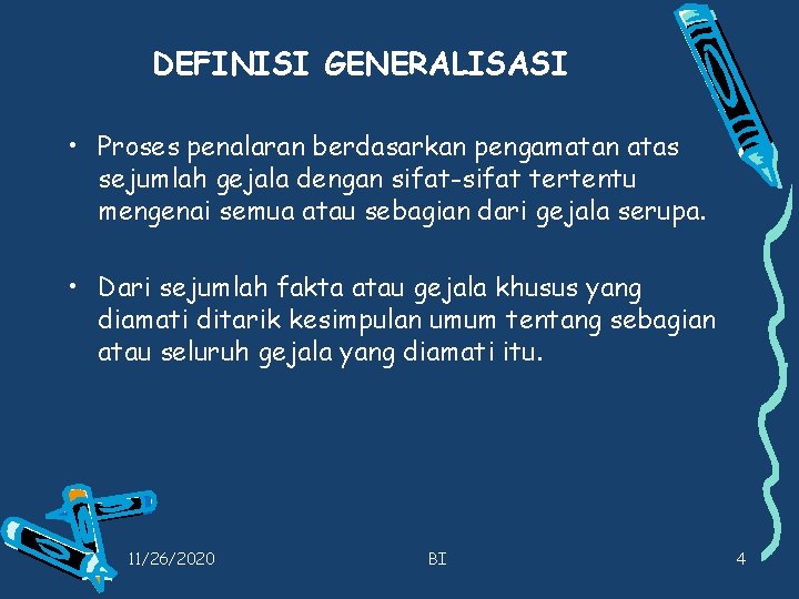 DEFINISI GENERALISASI • Proses penalaran berdasarkan pengamatan atas sejumlah gejala dengan sifat-sifat tertentu mengenai