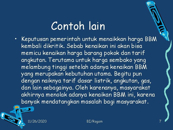 Contoh lain • Keputusan pemerintah untuk menaikkan harga BBM kembali dikritik. Sebab kenaikan ini