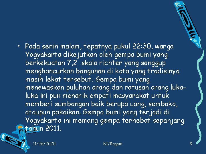  • Pada senin malam, tepatnya pukul 22: 30, warga Yogyakarta dikejutkan oleh gempa